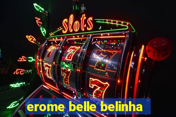 erome belle belinha